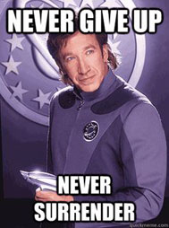 Galaxy Quest, never give up
